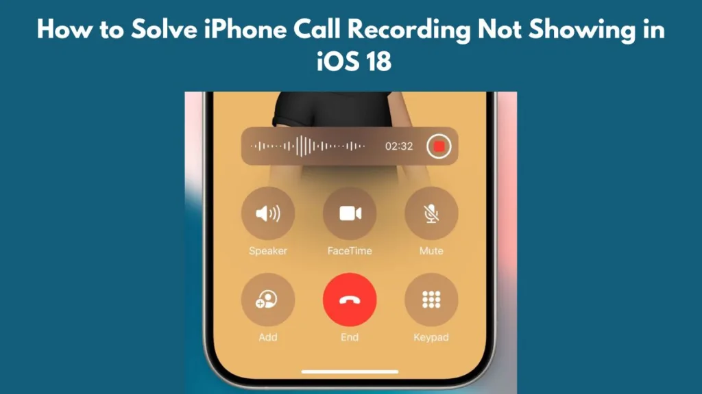 How to Solve iPhone Call Recording Not Showing in iOS 18