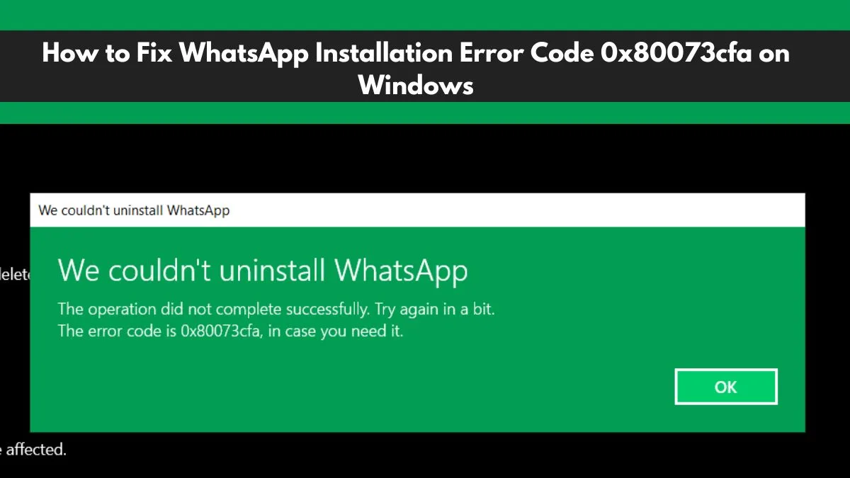 How to Fix WhatsApp Installation Error Code 0x80073cfa on Windows - Izoate