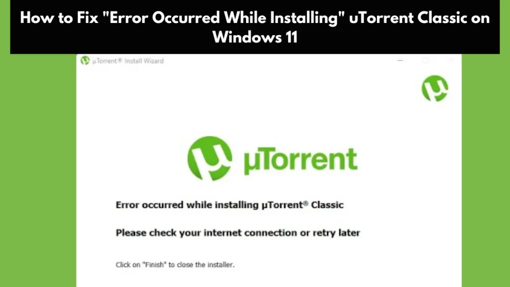How to Fix Error Occurred While Installing uTorrent Classic on Windows 11