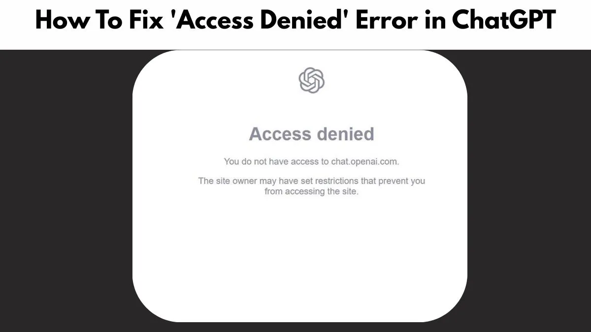 How To Fix 'Access Denied' Error in ChatGPT - Izoate