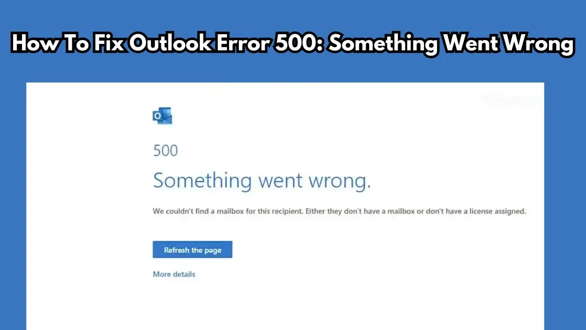 Outlook Error 500: Something Went Wrong – Causes and Fixes - Izoate