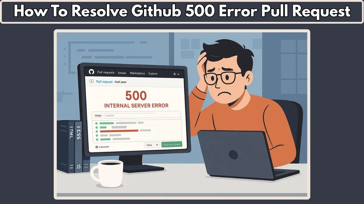 How to Fix GitHub 500 Error on Pull Request: Resolve GitHub Issue Pull ...