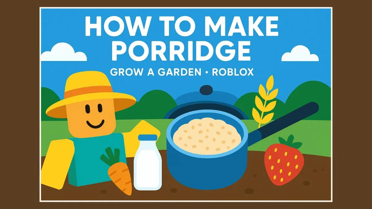 How to Make Porridge in Grow a Garden Roblox: Complete Recipe Guide for ...