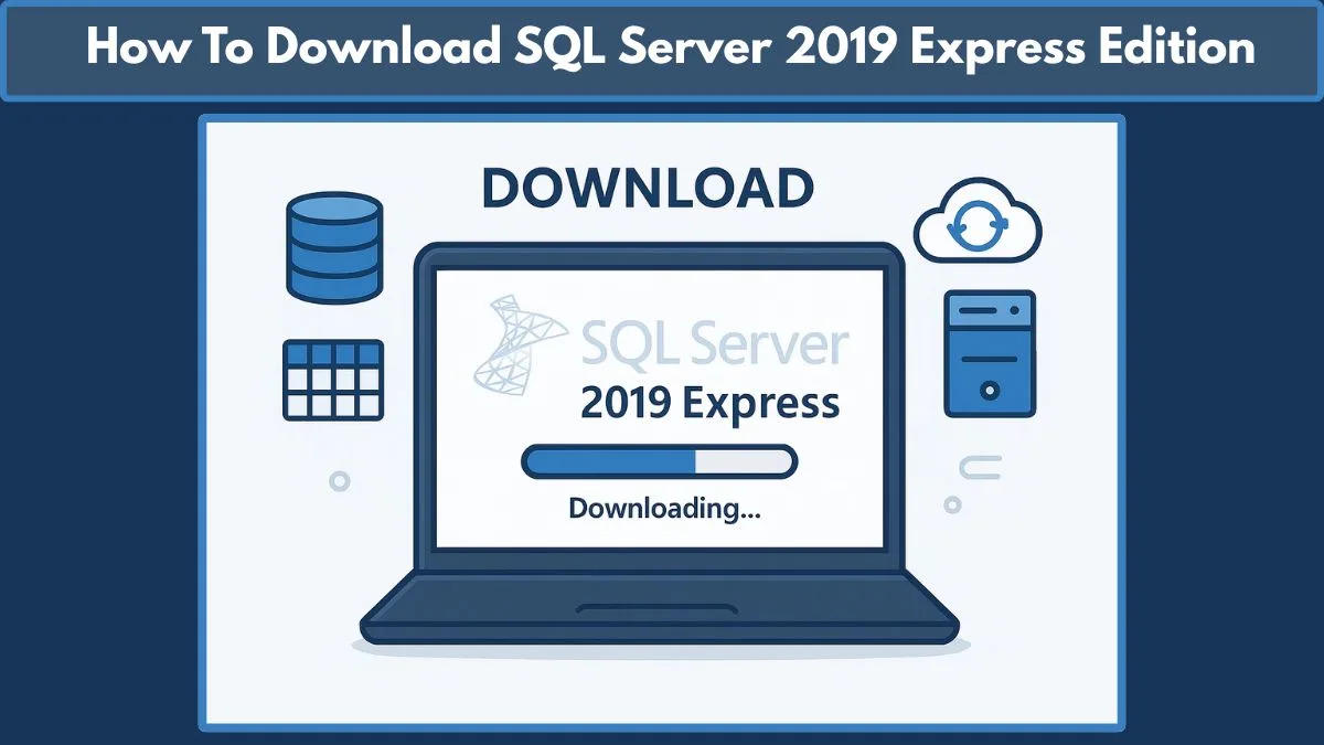 How to Download SQL Server 2019 Express: Step-by-Step Guide to Install ...