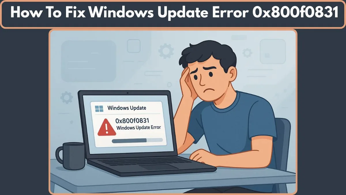 Fix Windows Update Error 0x800f0831 Fast: Simple Troubleshooting Guide ...