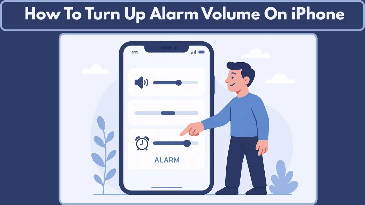 How to Turn Up Alarm Volume on iPhone 2025: Quick Fix for Low Alarm ...
