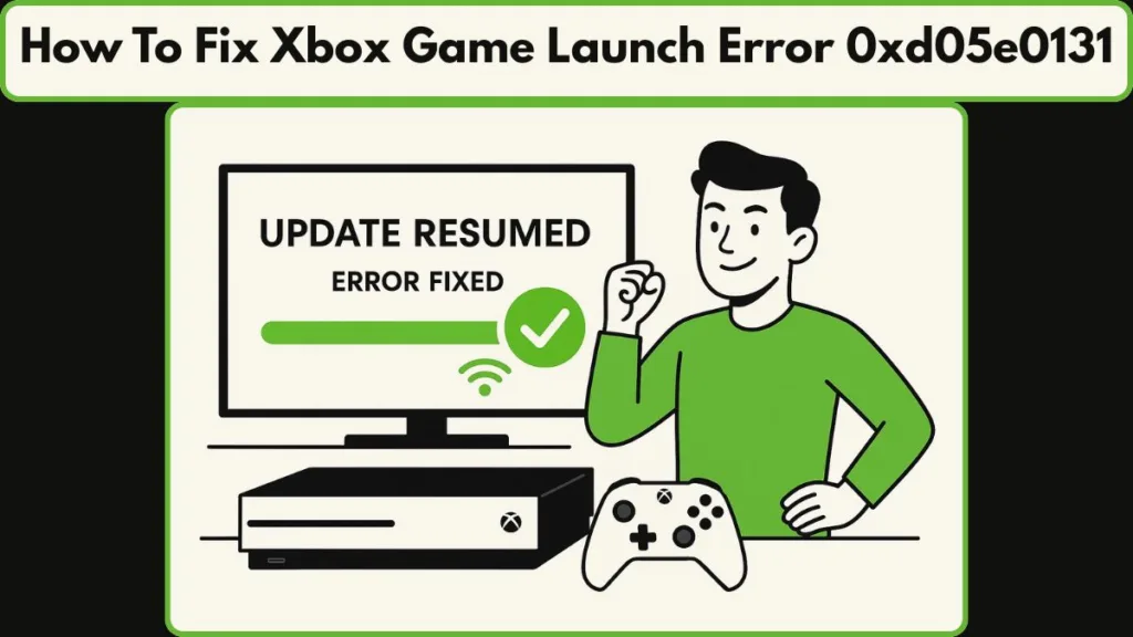 How To Fix Xbox Game Launch Error 0xd05e0131