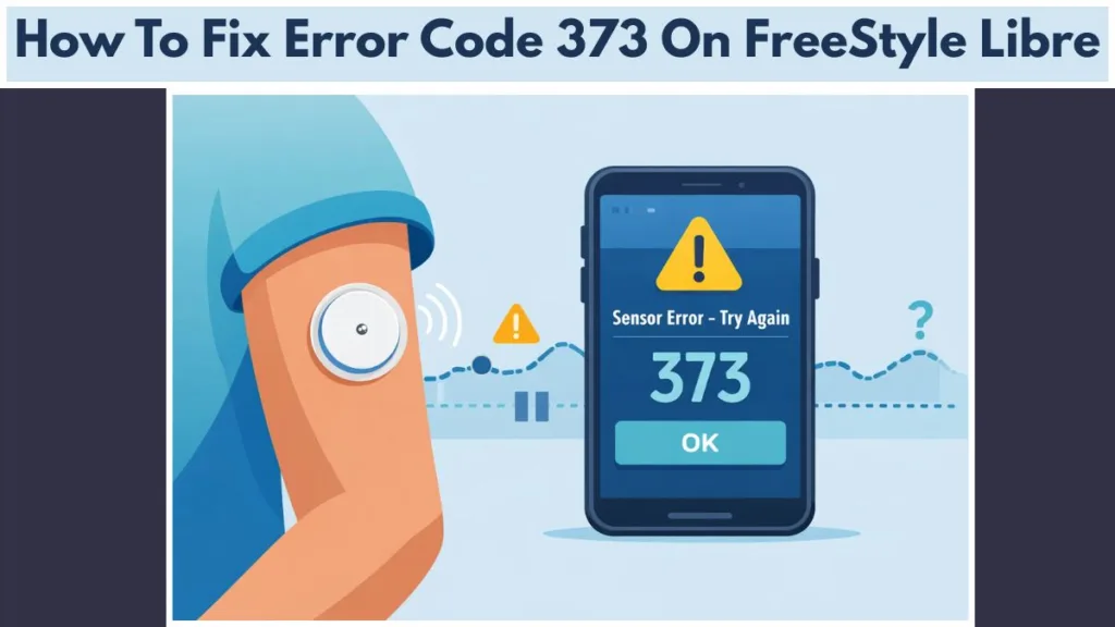 How To Fix Error Code 373 On FreeStyle Libre