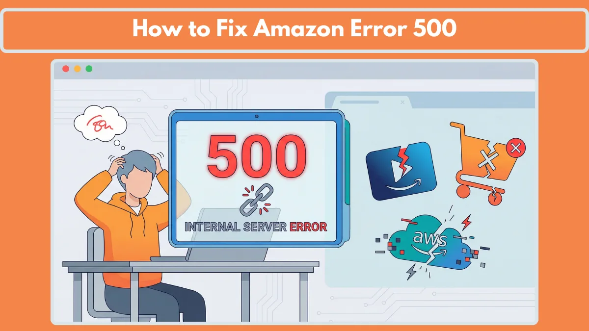 How to Fix Amazon Error 500: The Complete Troubleshooting Guide - Izoate
