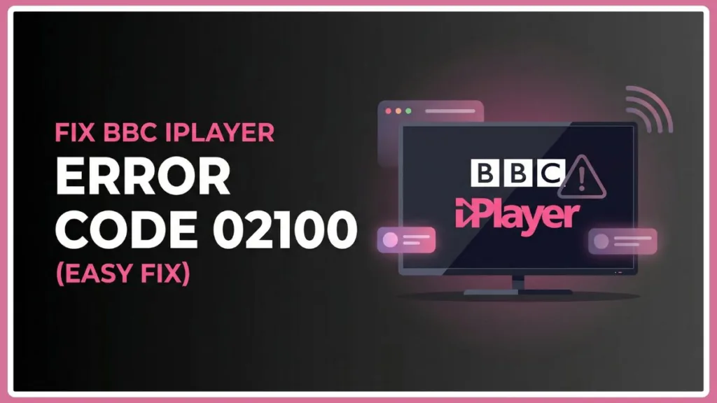 BBC iPlayer Error 02100 Fix